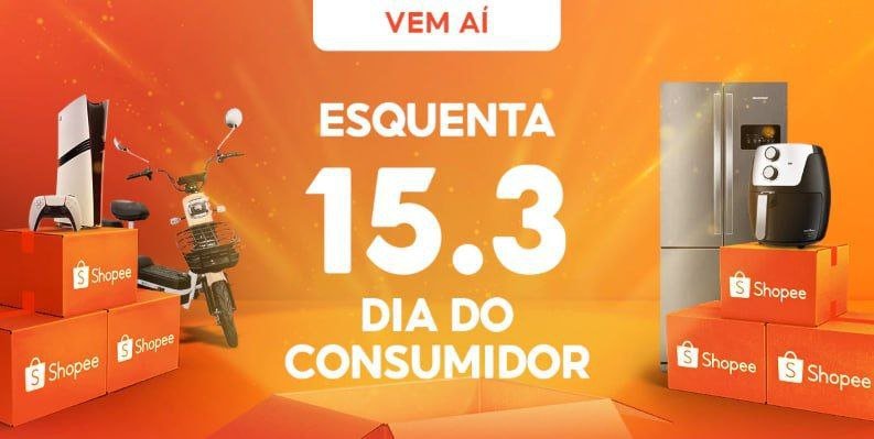 🚨 ESQUENTA SHOPEE 15.03 - DIA DO CONSUMIDOR
