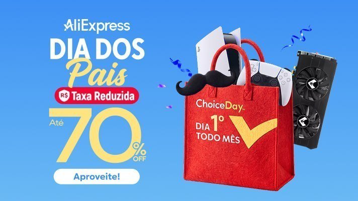 🔥 Novo Evento Aliexpress - Dia dos Pais x Choice Day